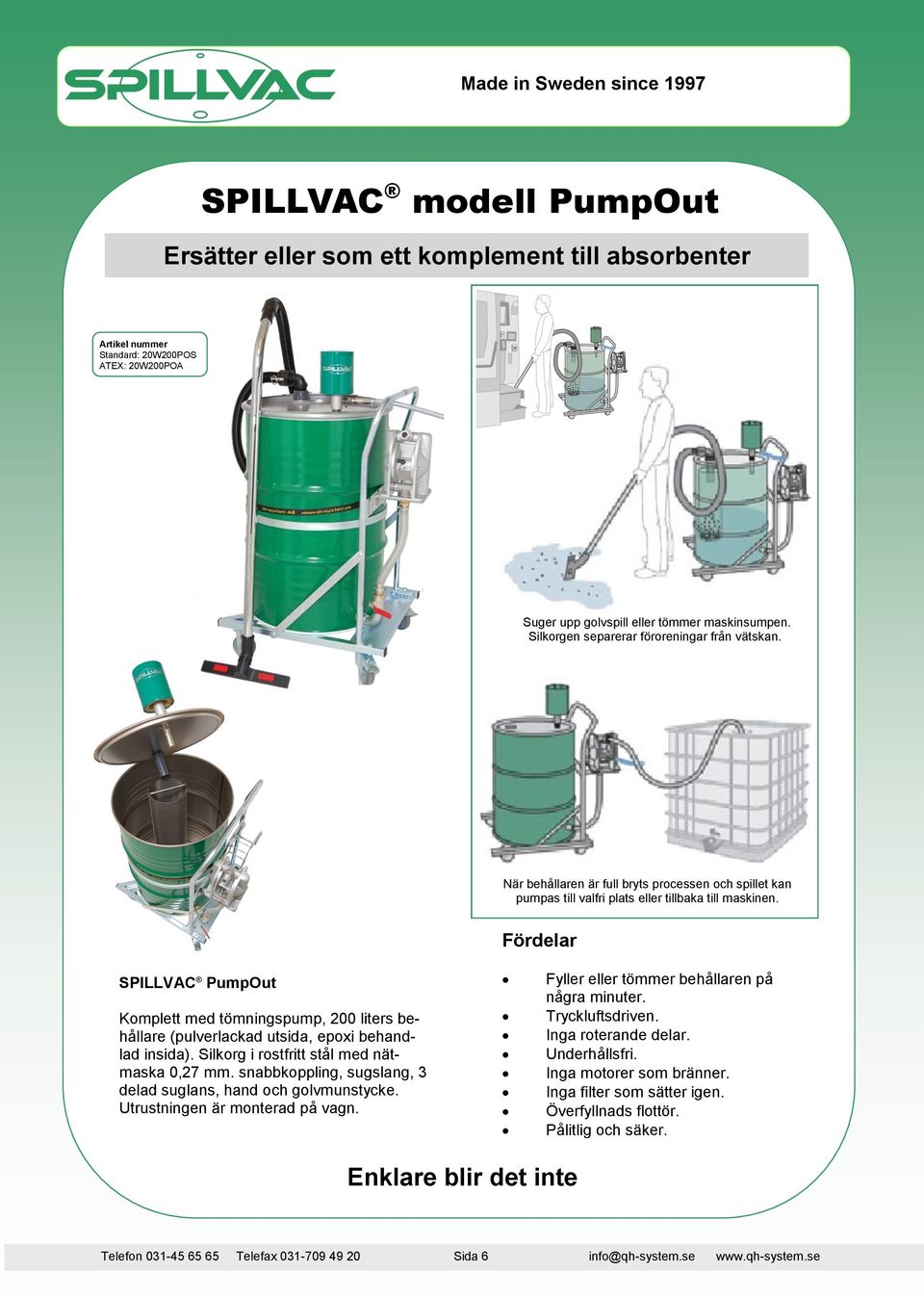 Fördelar PumpOut Komplett med tömningspump, 200 liters behållare (pulverlackad utsida, epoxi behandlad insida). Silkorg i rostfritt stål med nätmaska 0,27 mm.