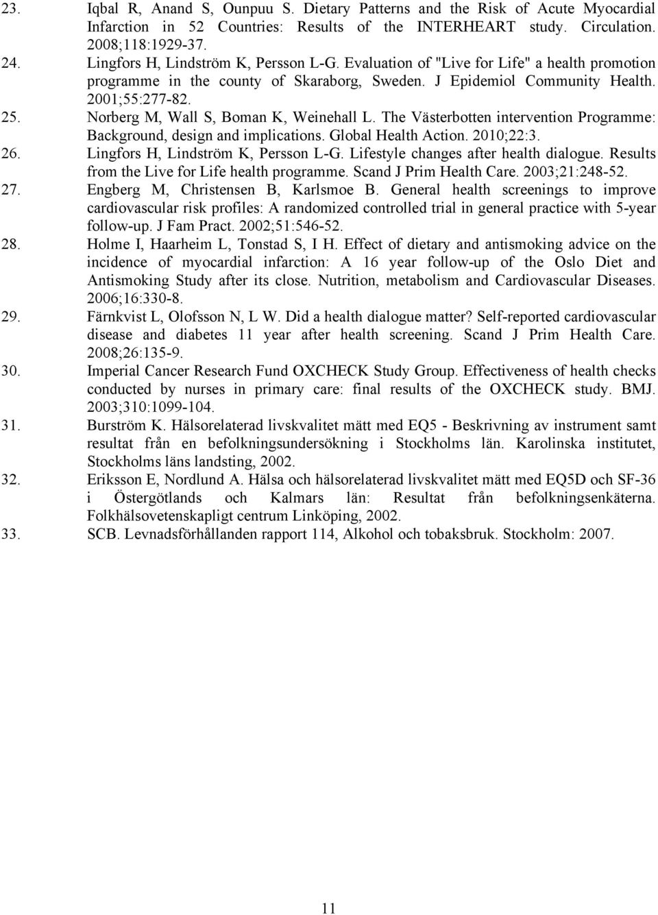Norberg M, Wall S, Boman K, Weinehall L. The Västerbotten intervention Programme: Background, design and implications. Global Health Action. 2010;22:3. 26. Lingfors H, Lindström K, Persson L-G.