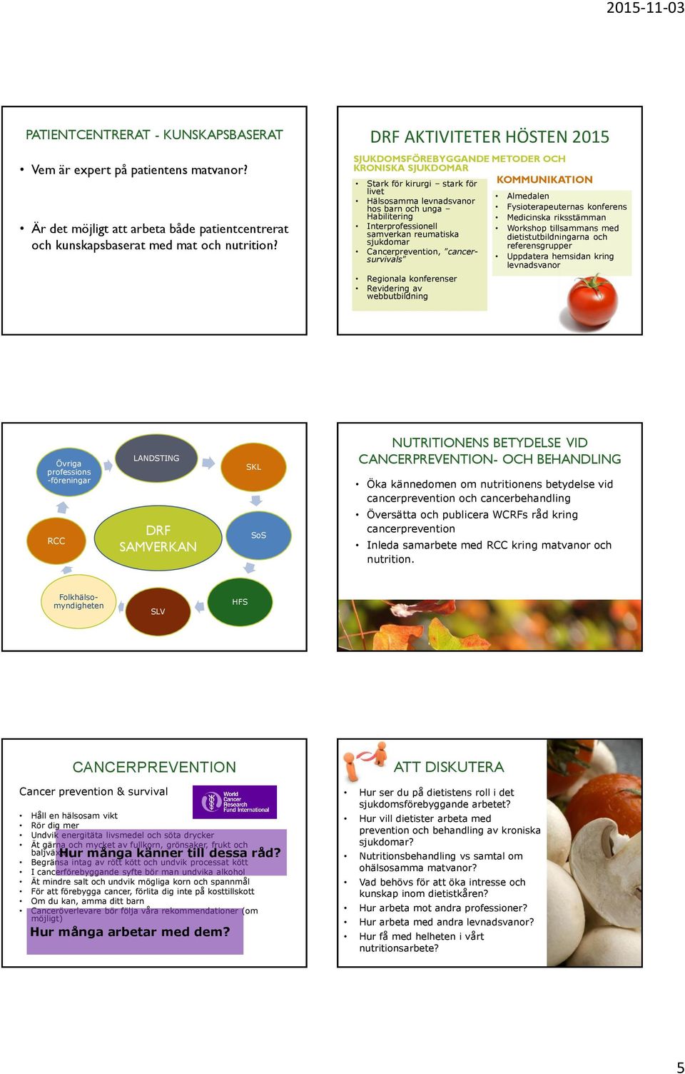 konferens Habilitering Medicinska riksstämman Interprofessionell Workshop tillsammans med samverkan reumatiska dietistutbildningarna och sjukdomar referensgrupper Cancerprevention, cancersurvivals