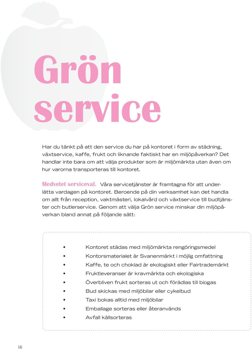 Våra servicetjänster är framtagna för att underlätta vardagen på kontoret.