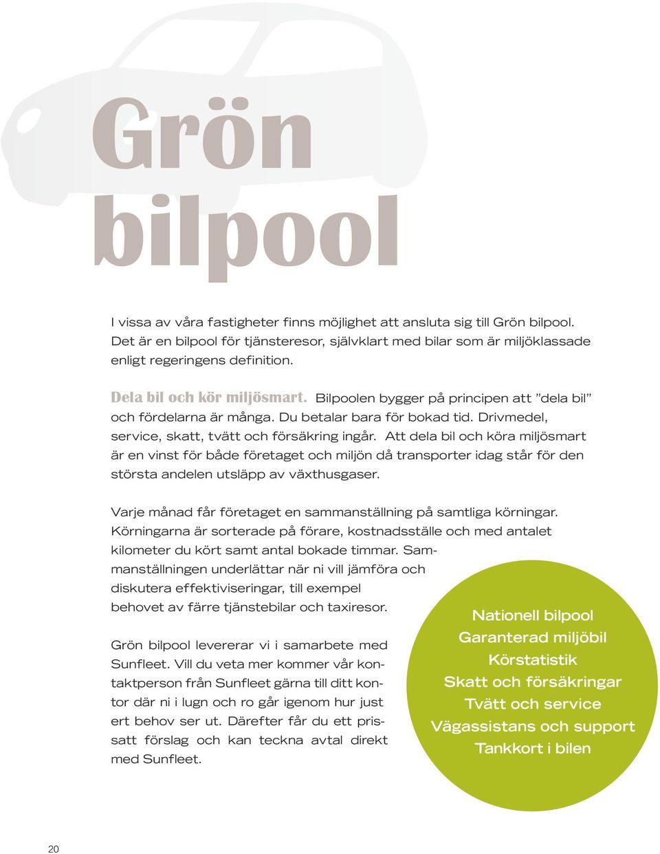Att dela bil och köra miljösmart är en vinst för både företaget och miljön då transporter idag står för den största andelen utsläpp av växthusgaser.