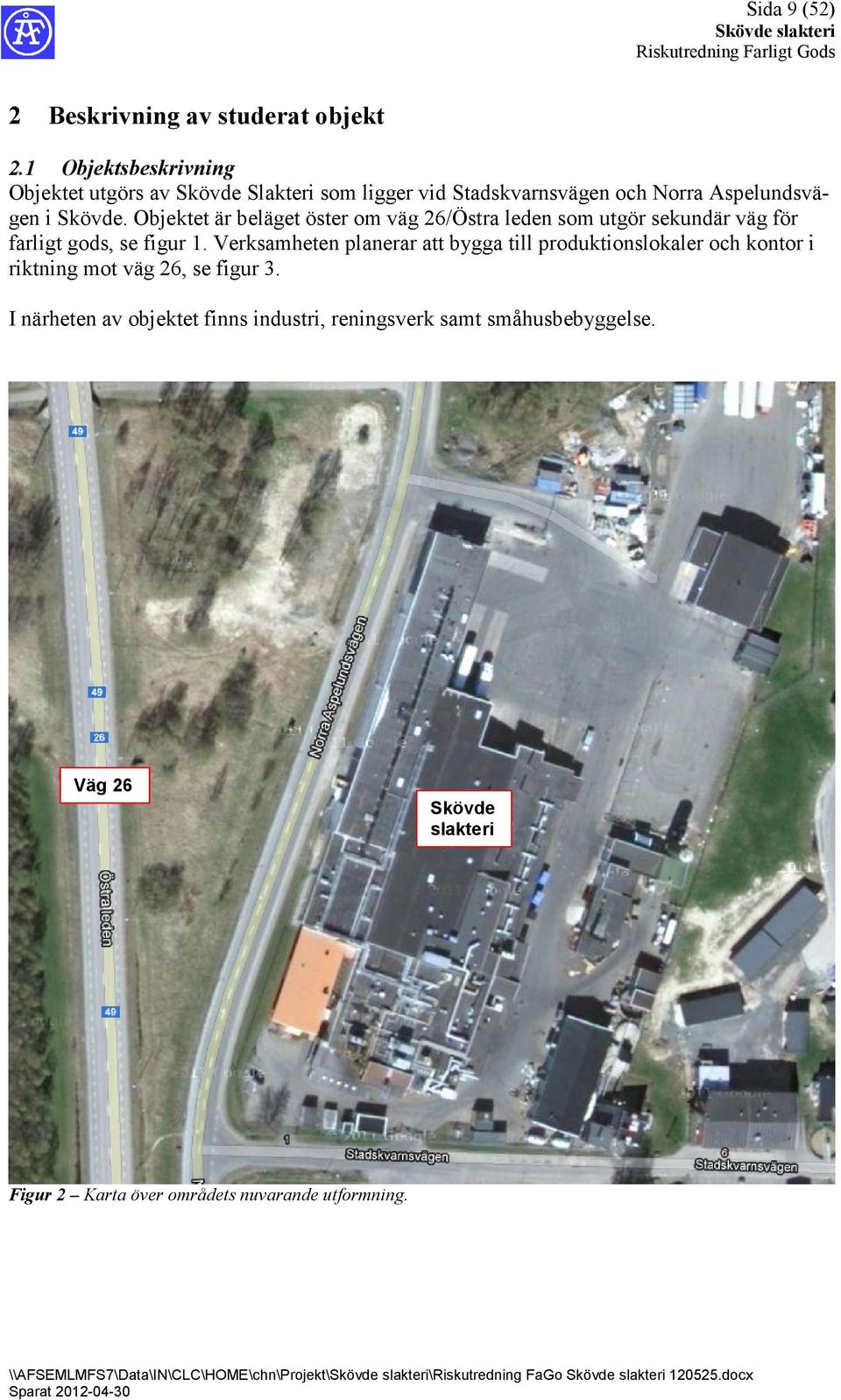 Objektet är beläget öster om väg 26/Östra leden som utgör sekundär väg för farligt gods, se figur 1.