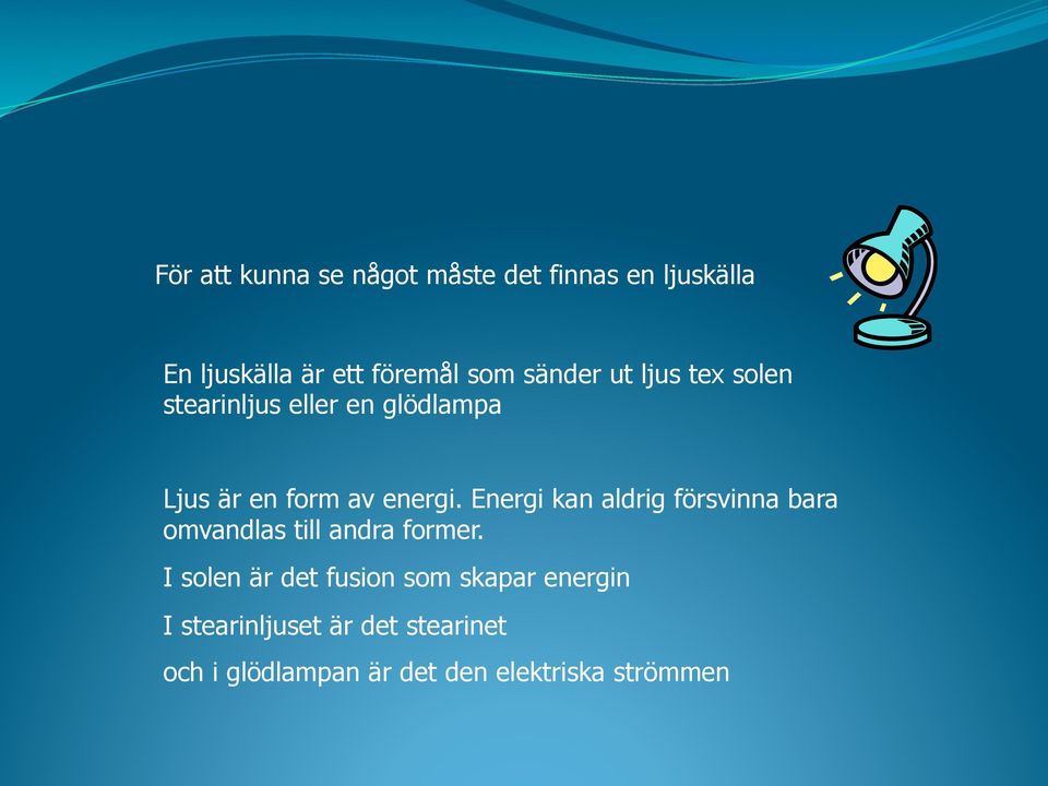 Energi kan aldrig försvinna bara omvandlas till andra former.
