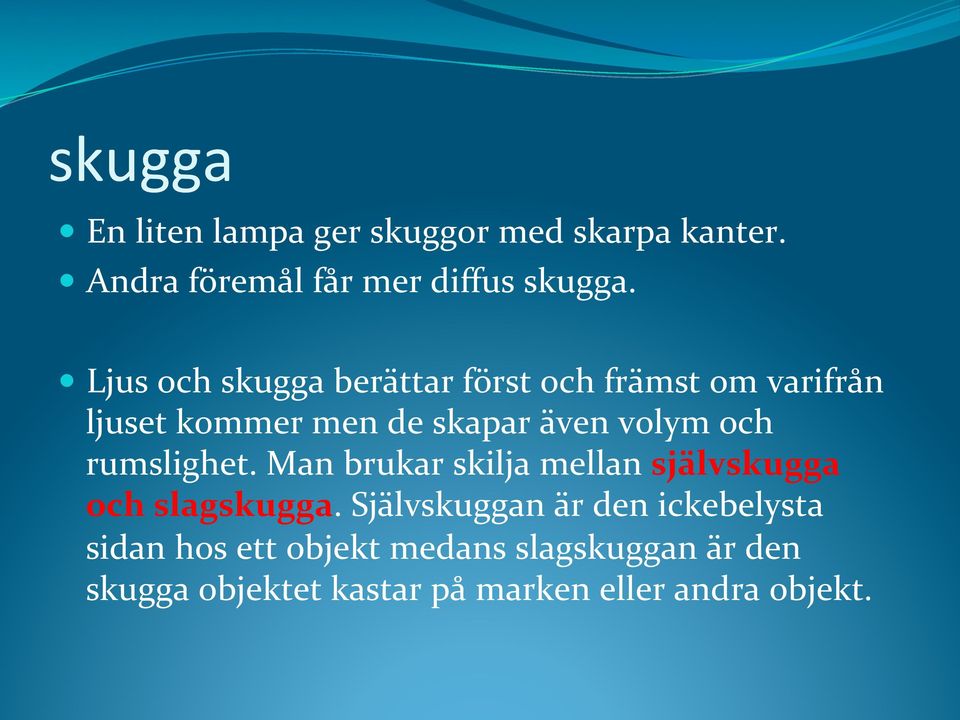 och rumslighet. Man brukar skilja mellan självskugga och slagskugga.