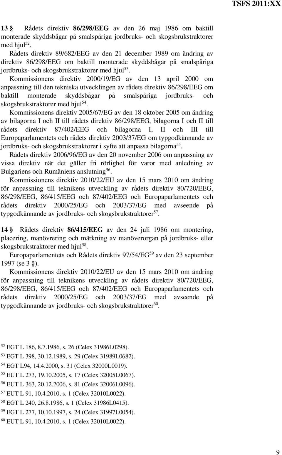 Kommissionens direktiv 2000/19/EG av den 13 april 2000 om anpassning till den tekniska utvecklingen av rådets direktiv 86/298/EEG om baktill monterade skyddsbågar på smalspåriga jordbruks- och