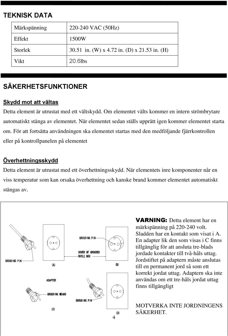 När elementet sedan ställs upprätt igen kommer elementet starta om.