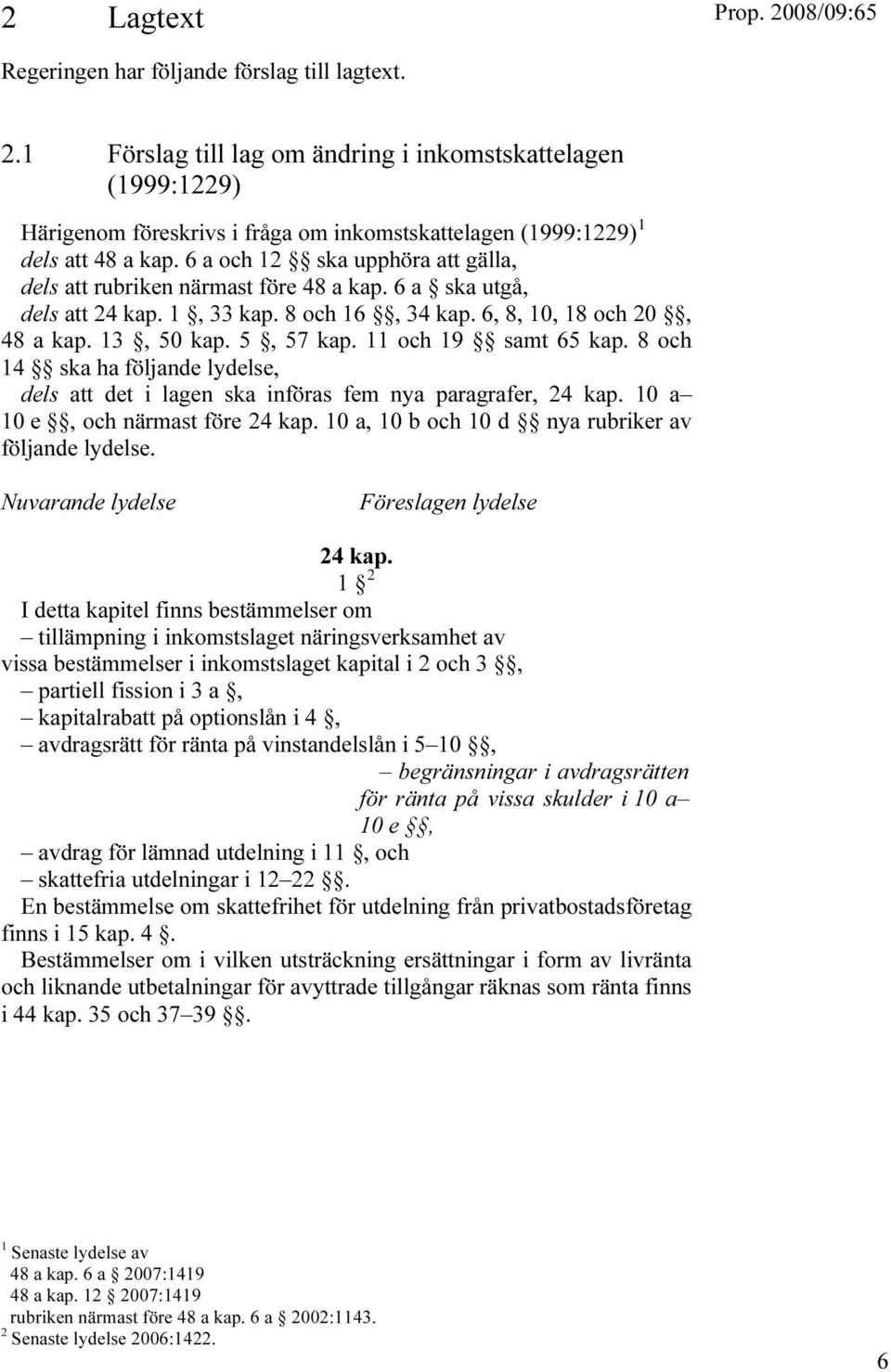 11 och 19 samt 65 kap. 8 och 14 ska ha följande lydelse, dels att det i lagen ska införas fem nya paragrafer, 24 kap. 10 a 10 e, och närmast före 24 kap.