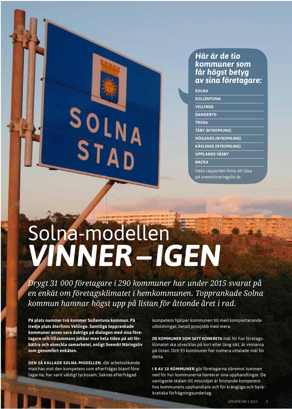 Topprankade Solna kommun hamnar högst upp på listan för åttonde året i rad. På plats nummer två kommer Sollentuna kommun. På tredje plats återfinns Vellinge.