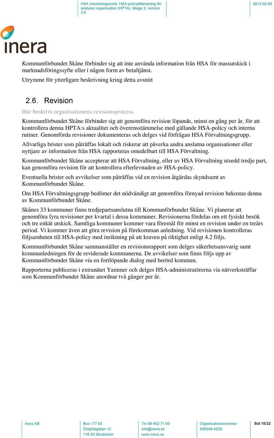 Kommunförbundet Skåne förbinder sig att genomföra revision löpande, minst en gång per år, för att kontrollera denna HPTA:s aktualitet och överensstämmelse med gällande HSA-policy och interna rutiner.