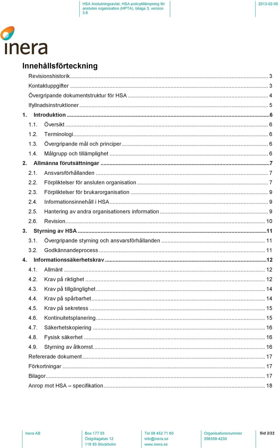 .. 9 2.4. Informationsinnehåll i HSA... 9 2.5. Hantering av andra organisationers information... 9 2.6. Revision... 10 3. Styrning av HSA...11 3.1. Övergripande styrning och ansvarsförhållanden... 11 3.