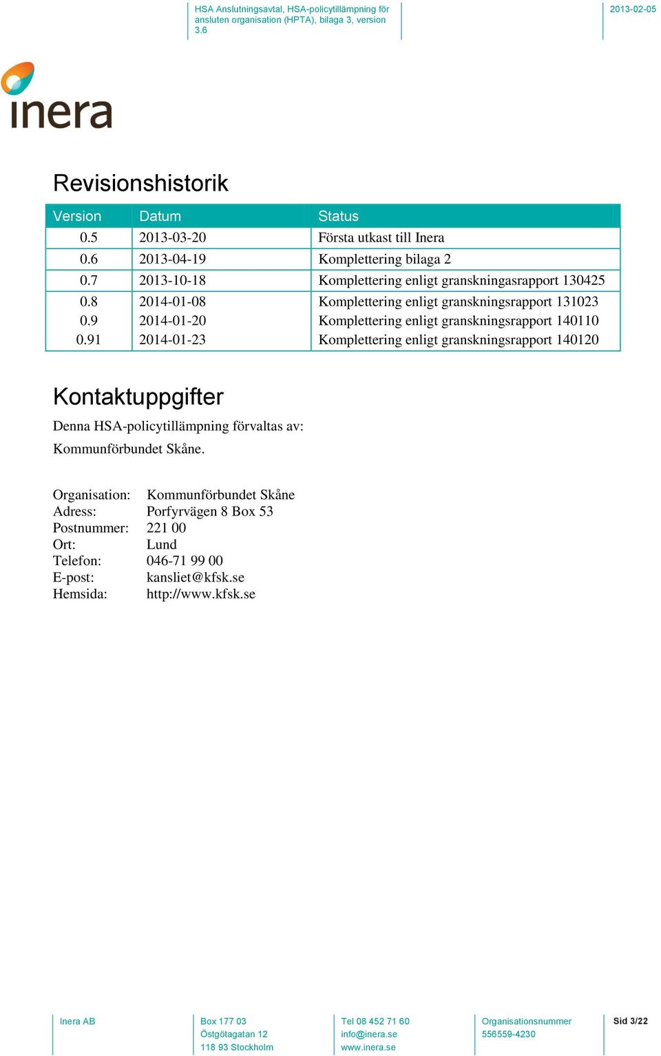 91 2014-01-08 2014-01-20 2014-01-23 Komplettering enligt granskningsrapport 131023 Komplettering enligt granskningsrapport 140110 Komplettering enligt