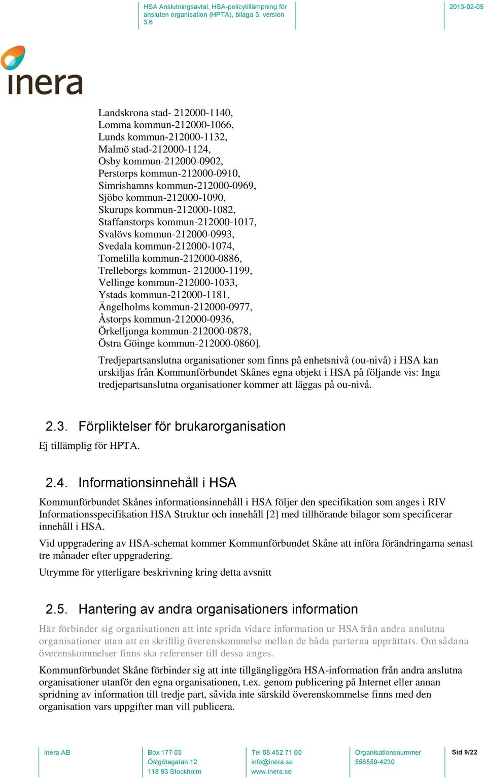 212000-1199, Vellinge kommun-212000-1033, Ystads kommun-212000-1181, Ängelholms kommun-212000-0977, Åstorps kommun-212000-0936, Örkelljunga kommun-212000-0878, Östra Göinge kommun-212000-0860].