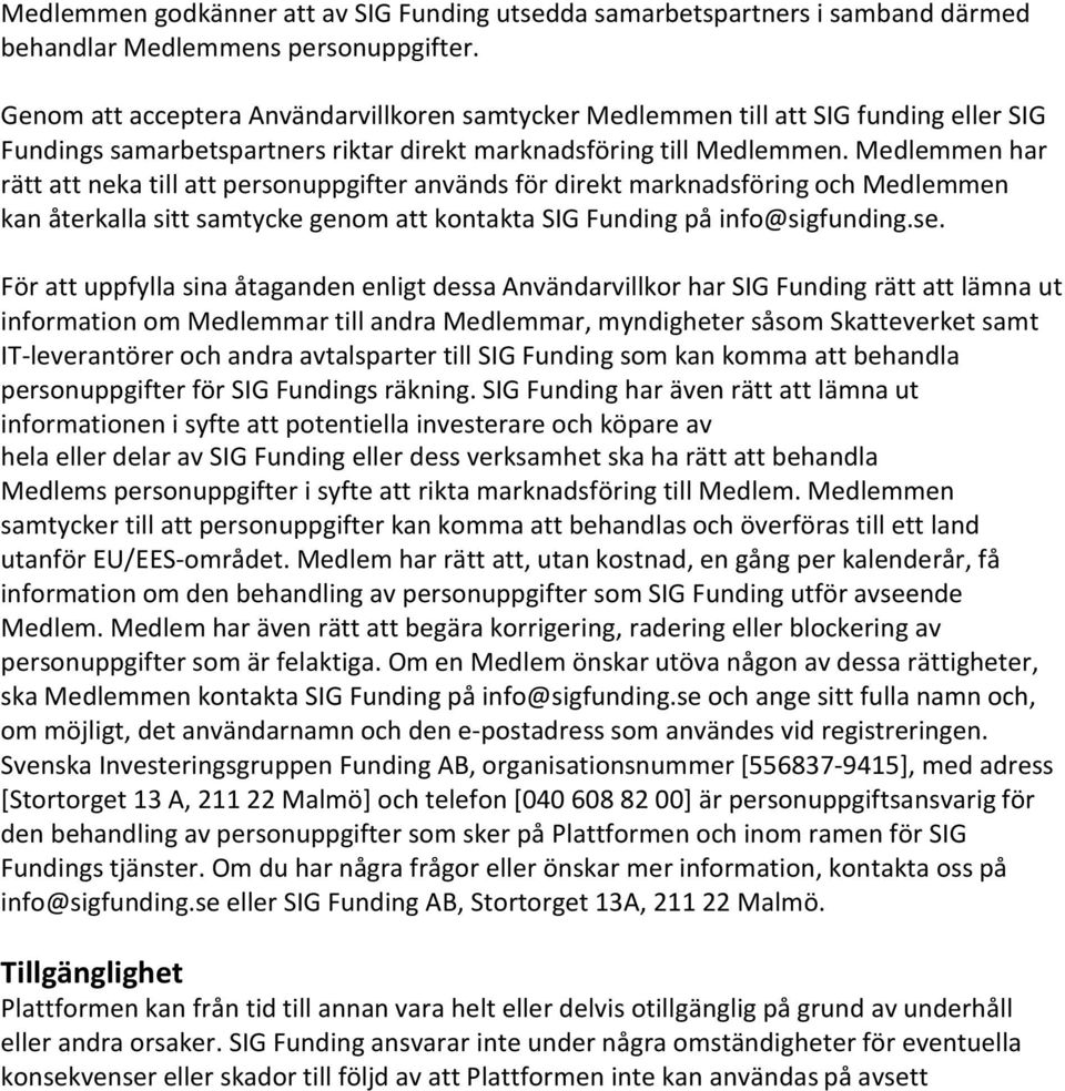 Medlemmen har rätt att neka till att personuppgifter används för direkt marknadsföring och Medlemmen kan återkalla sitt samtycke genom att kontakta SIG Funding på info@sigfunding.se.