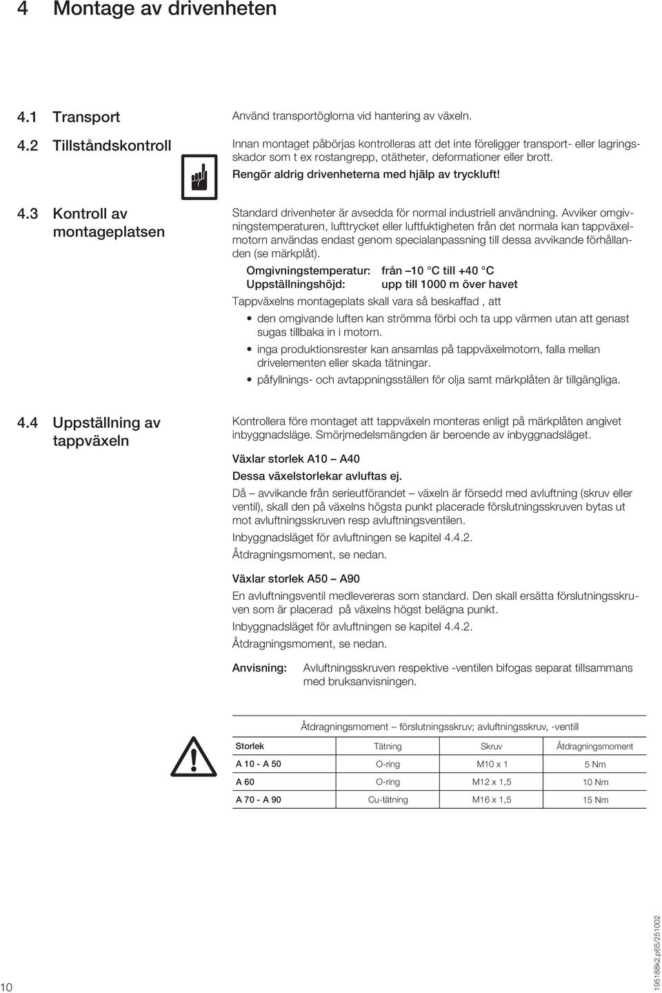 Avviker omgivningstemperaturen, lufttrycket eller luftfuktigheten från det normala kan tappväxelmotorn användas endast genom specialanpassning till dessa avvikande förhållanden (se märkplåt).