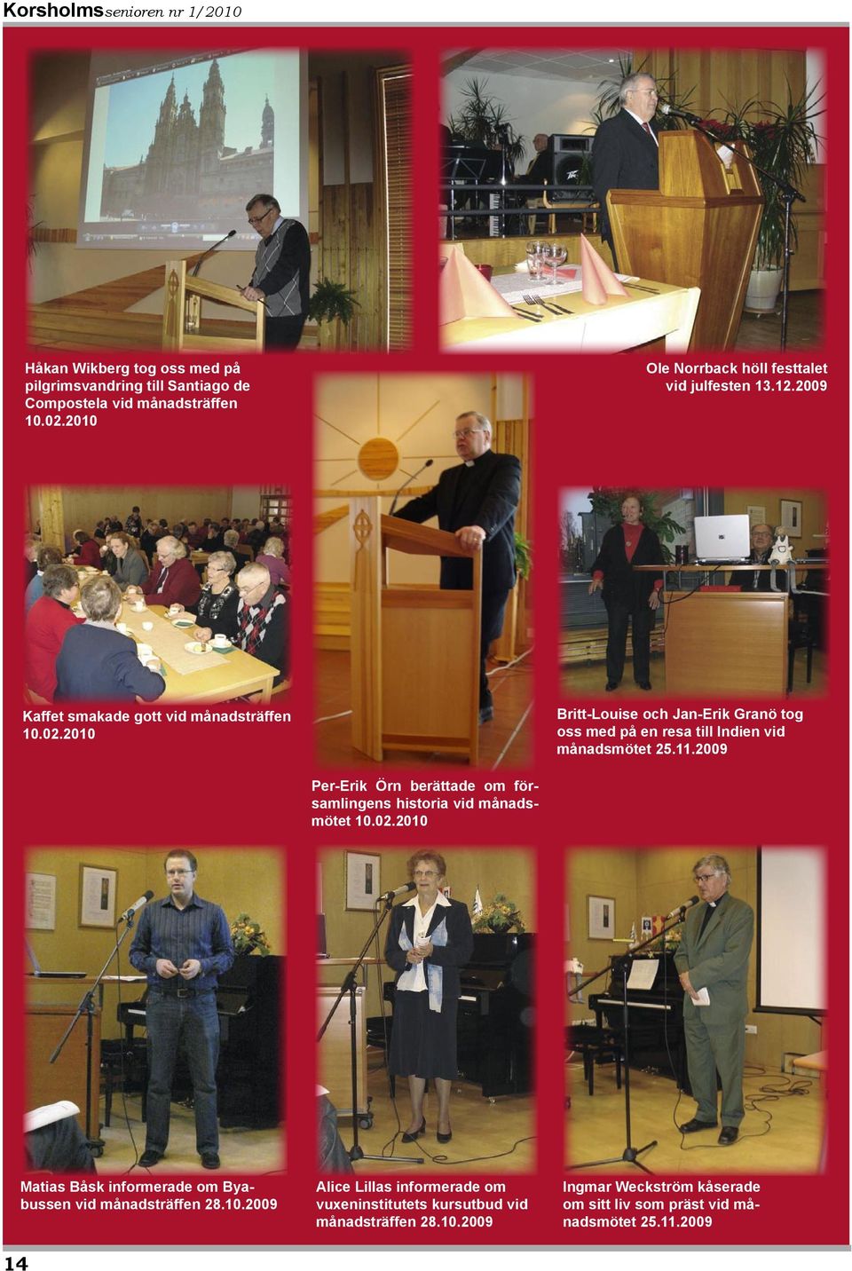 2009 Per-Erik Örn berättade om församlingens historia vid månadsmötet 10.