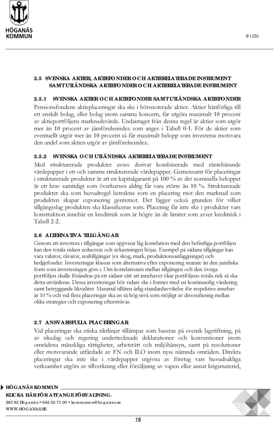 Undantaget från denna regel är aktier som utgör mer än 10 procent av jämförelseindex som anges i Tabell 0-1.