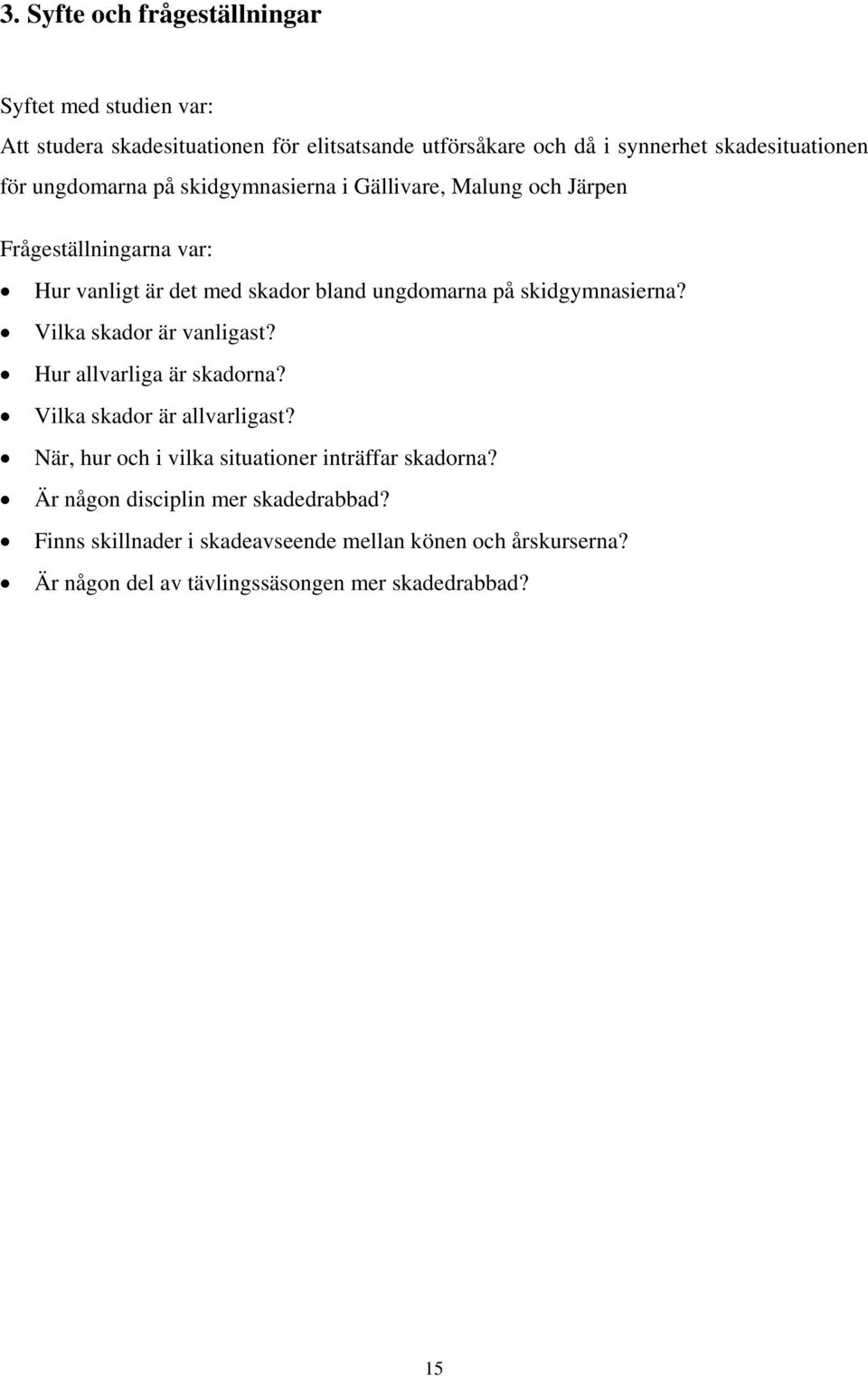 skidgymnasierna? Vilka skador är vanligast? Hur allvarliga är skadorna? Vilka skador är allvarligast?