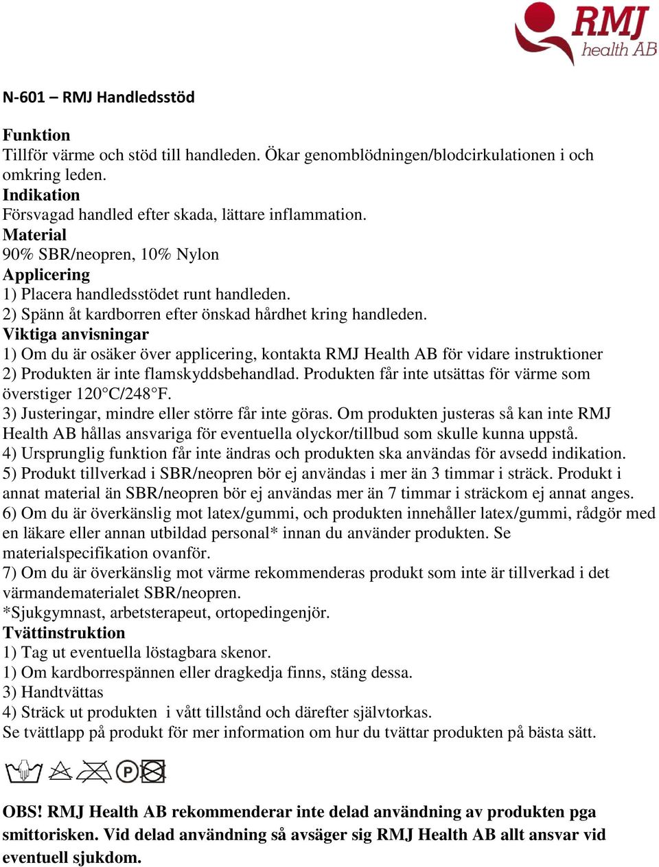 Försvagad handled efter skada, lättare inflammation.