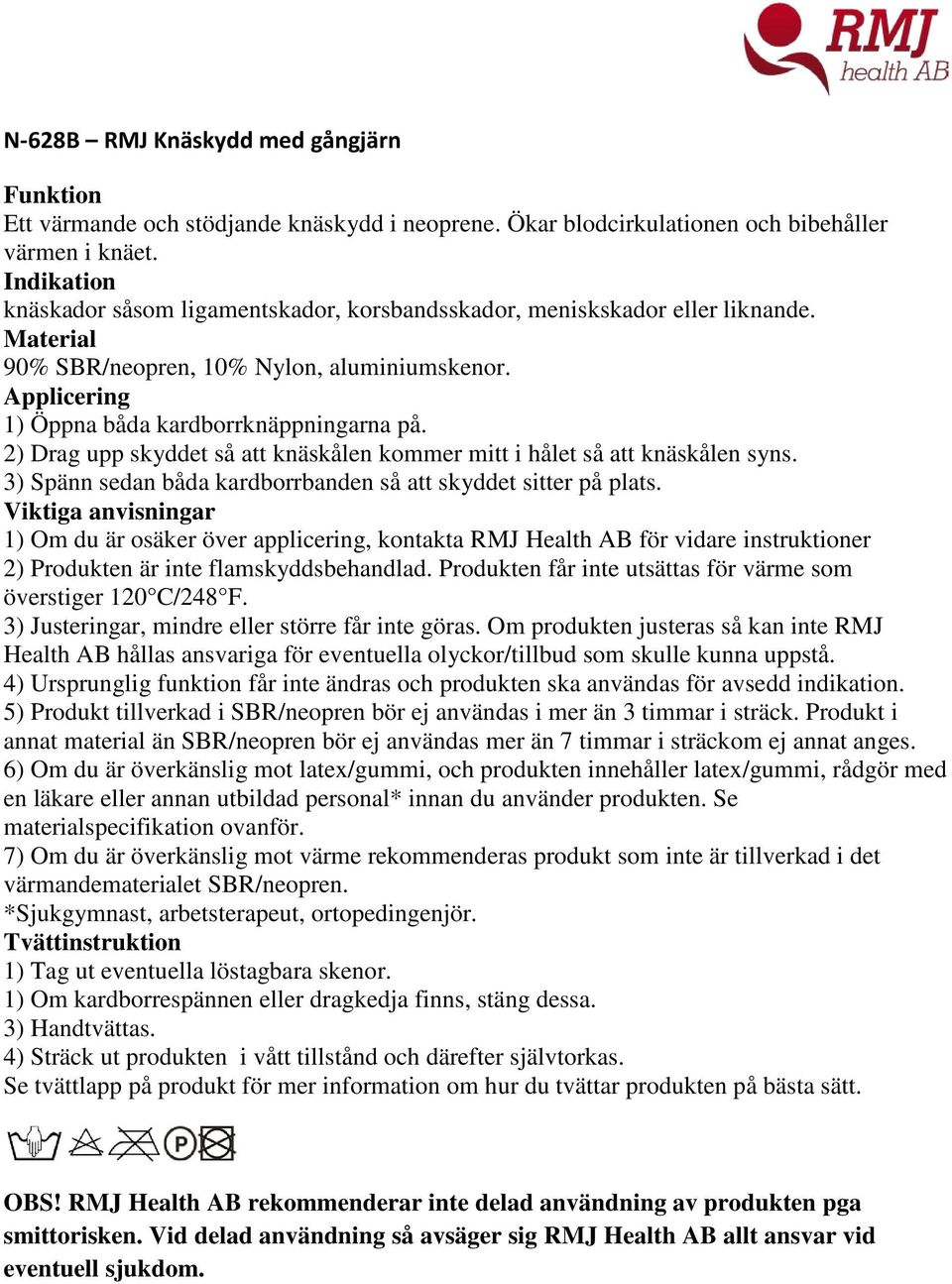 knäskador såsom ligamentskador, korsbandsskador, meniskskador eller liknande.