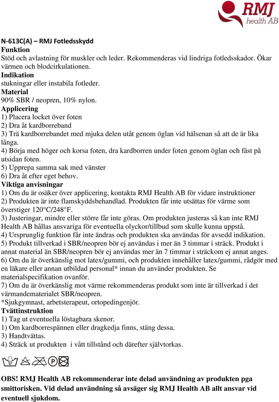 1) Placera locket över foten 2) Dra åt kardborreband 3) Trä kardborrebandet med mjuka delen utåt genom öglan vid hälsenan så att