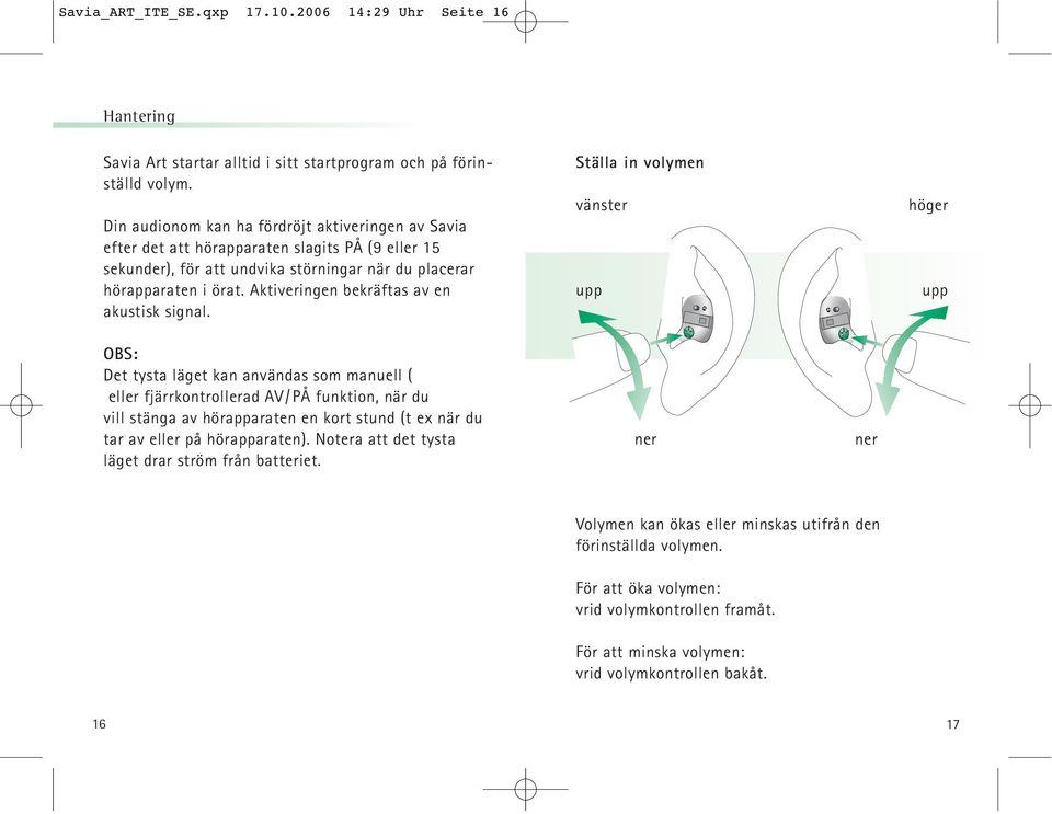 Aktiveringen bekräftas av en akustisk signal.