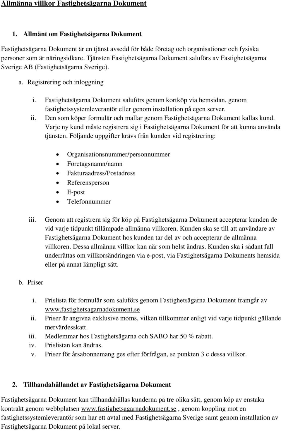 Tjänsten Fastighetsägarna Dokument saluförs av Fastighetsägarna Sverige AB (Fastighetsägarna Sverige). a. Registrering och inloggning i.