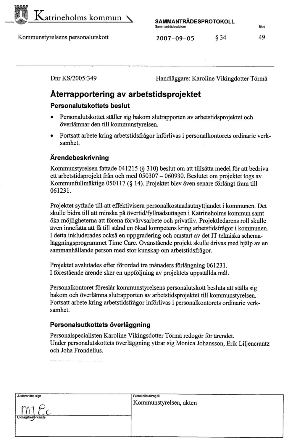 . Fortsatt arbete kring arbetstidsfrågor införlivas i personalkontorets ordinarie verksaret.