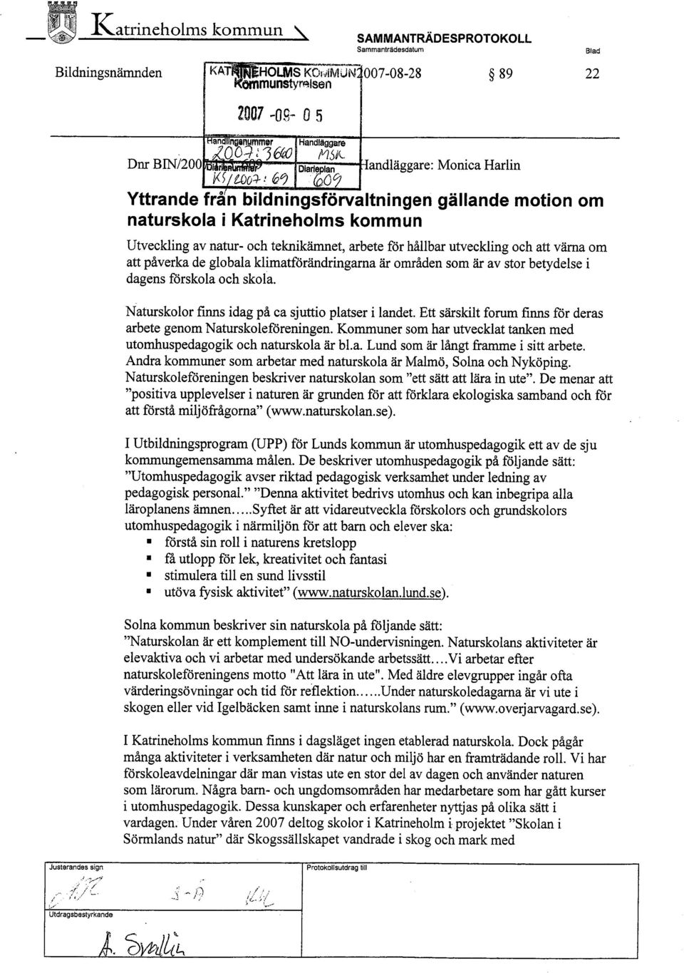 ) Wol: 6&) 00 C; Yttrande fràn bildningsförvaltningen gällande motion om naturskola i Katrineholms kommun Utveckling av natur- och teknikäret, arbete för hållbar utveckling och att väma om att