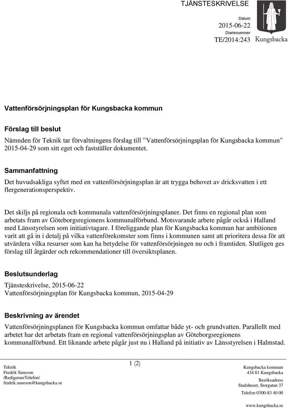 Sammanfattning Det huvudsakliga syftet med en vattenförsörjningsplan är att trygga behovet av dricksvatten i ett flergenerationsperspektiv.