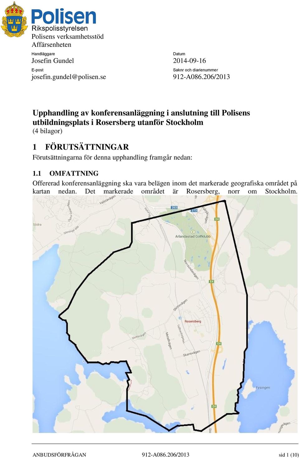206/2013 Upphandling av konferensanläggning i anslutning till Polisens utbildningsplats i Rosersberg utanför Stockholm (4 bilagor) 1