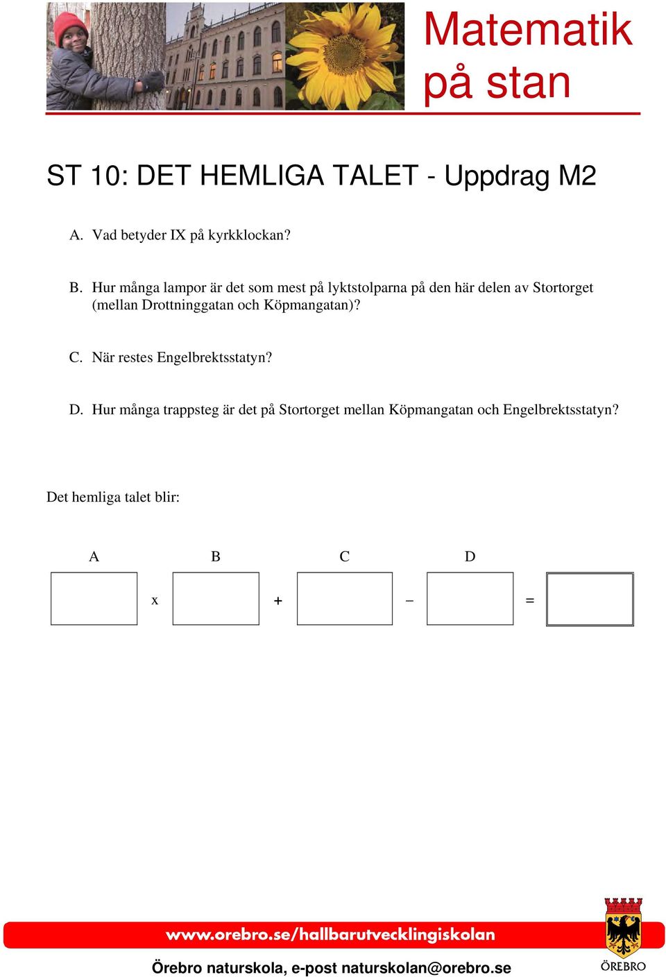 Drottninggatan och Köpmangatan)? C. När restes Engelbrektsstatyn? D.