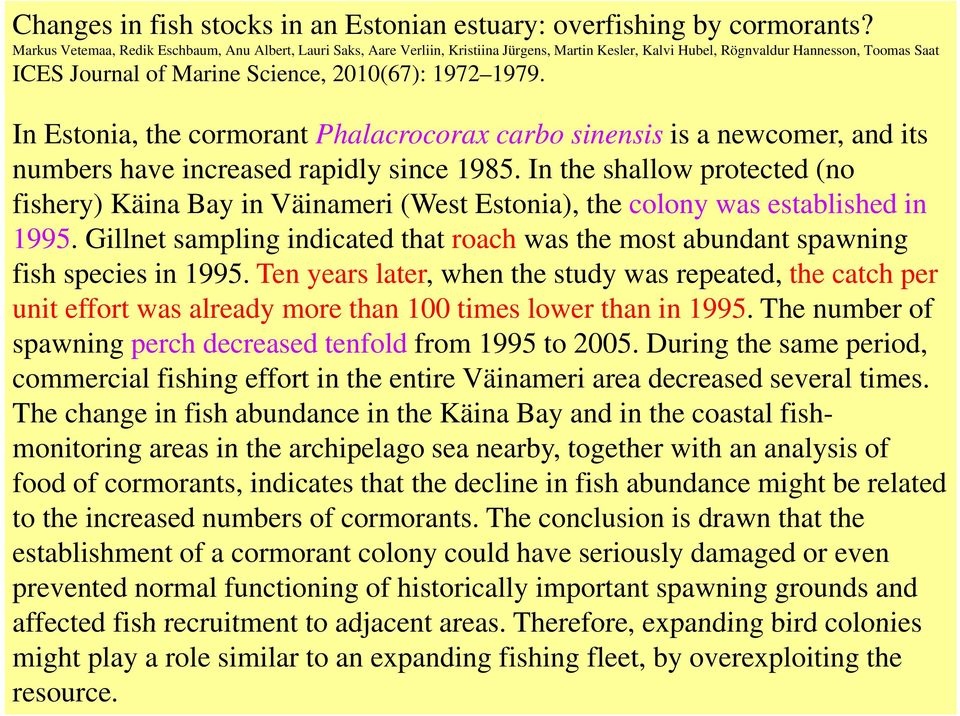 1979. In Estonia, the cormorant Phalacrocorax carbo sinensis is a newcomer, and its numbers have increased rapidly since 1985.