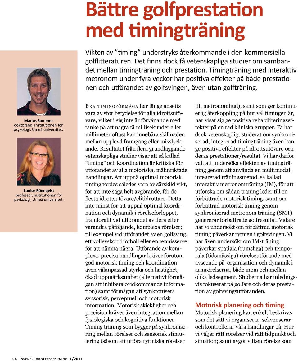 Timingträning med interaktiv metronom under fyra veckor har positiva effekter på både prestationen och utförandet av golfsvingen, även utan golfträning.