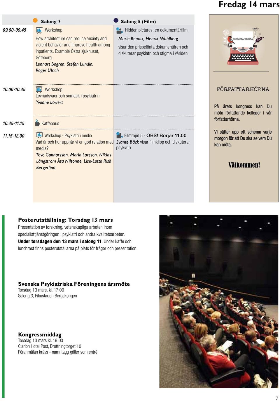 psykiatri och stigma i världen FÖRFATTARHÖRNA 10.00-10.45 Workshop Levnadsvaor och somatik i psykiatrin Yvonne Lowert 10.45-11.15 Kaffepaus 11.15-12.00 Workshop - Psykiatri i media Filmtajm 5 - OBS!