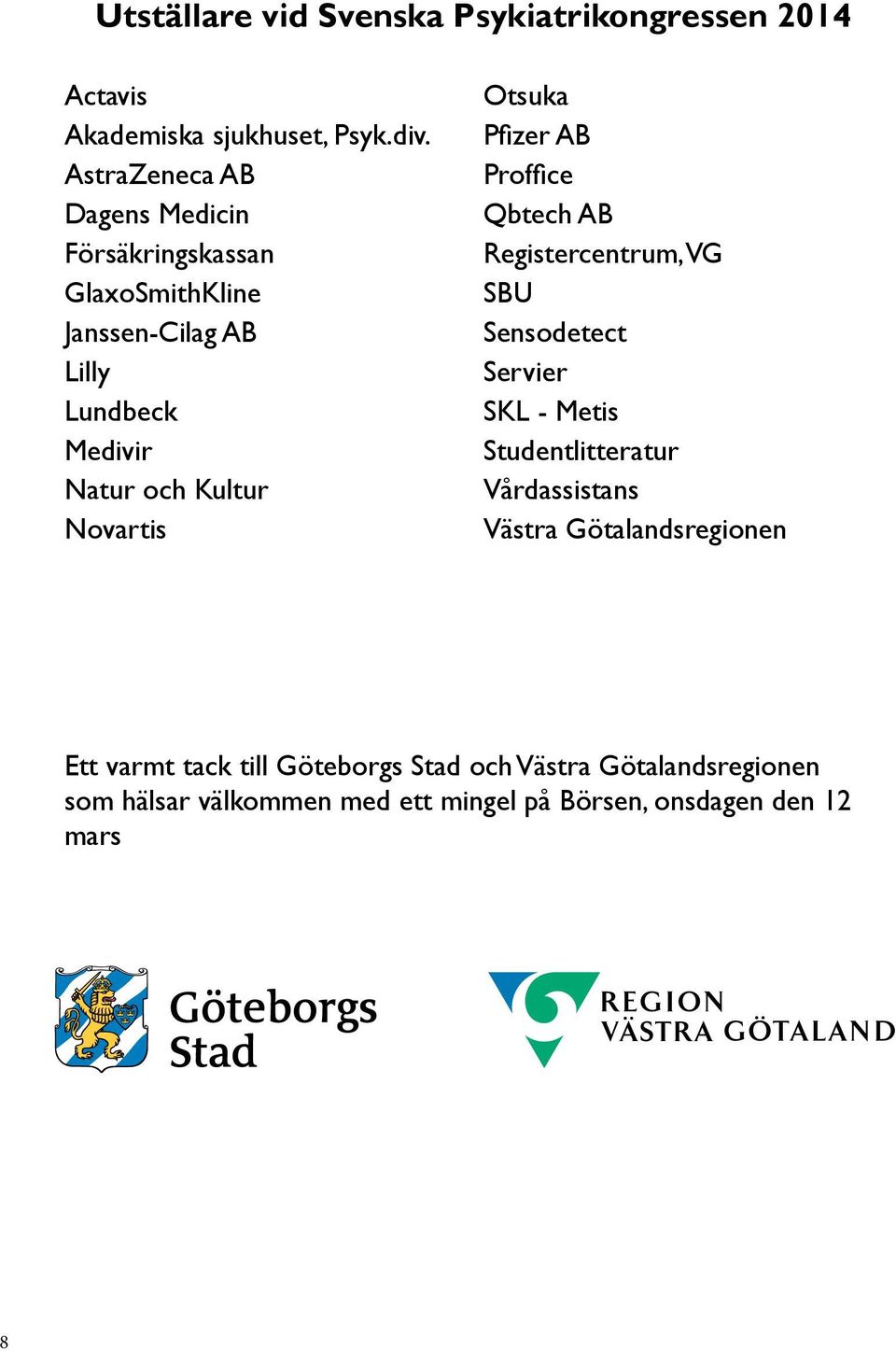 Novartis Otsuka Pfizer AB Proffice Qbtech AB Registercentrum, VG SBU Sensodetect Servier SKL - Metis Studentlitteratur