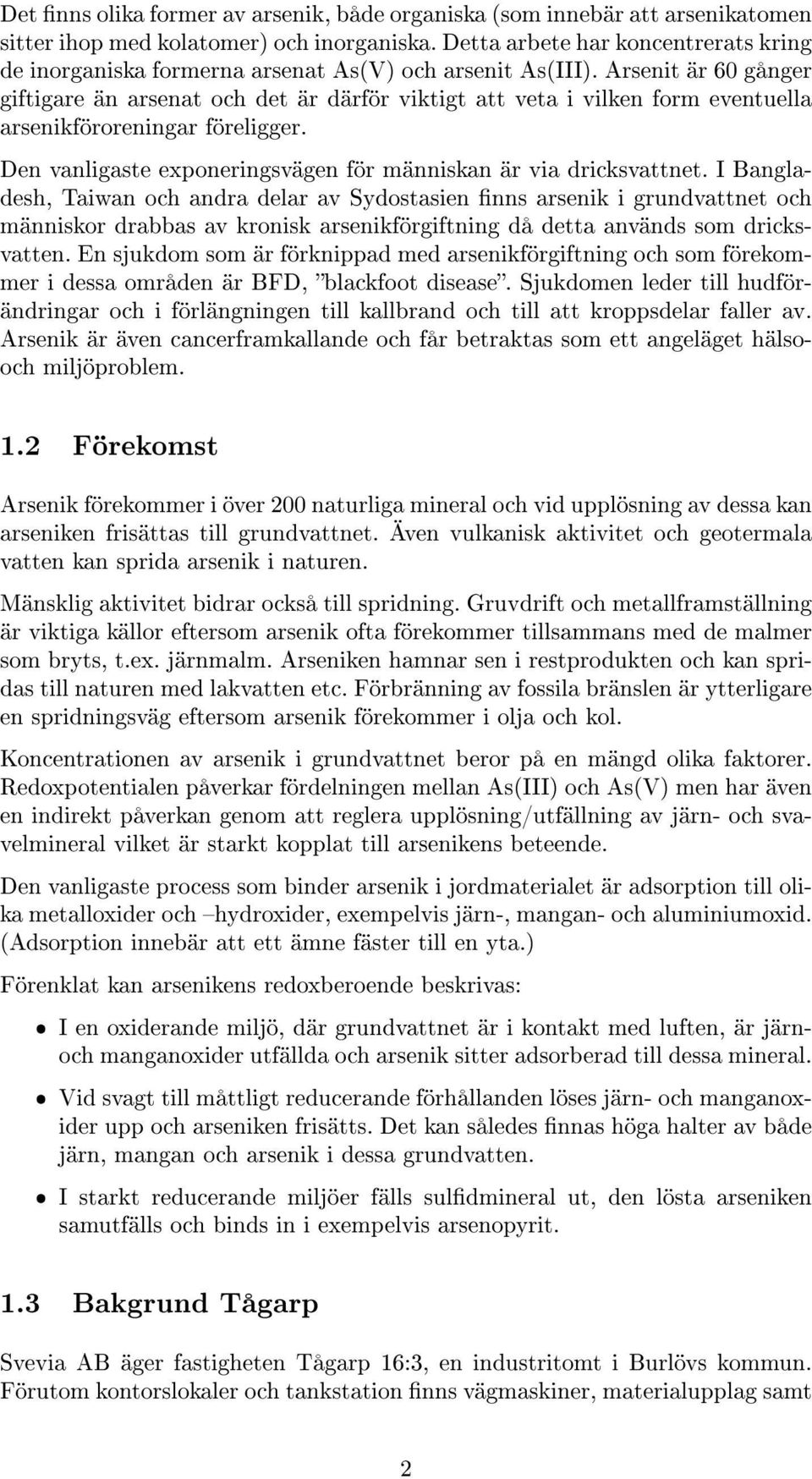 Arsenit är 60 gånger giftigare än arsenat och det är därför viktigt att veta i vilken form eventuella arsenikföroreningar föreligger.