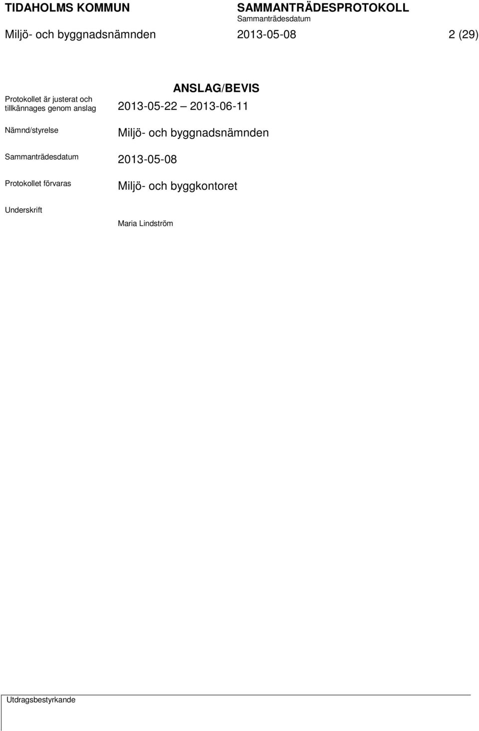 Nämnd/styrelse Miljö- och byggnadsnämnden 2013-05-08 Protokollet
