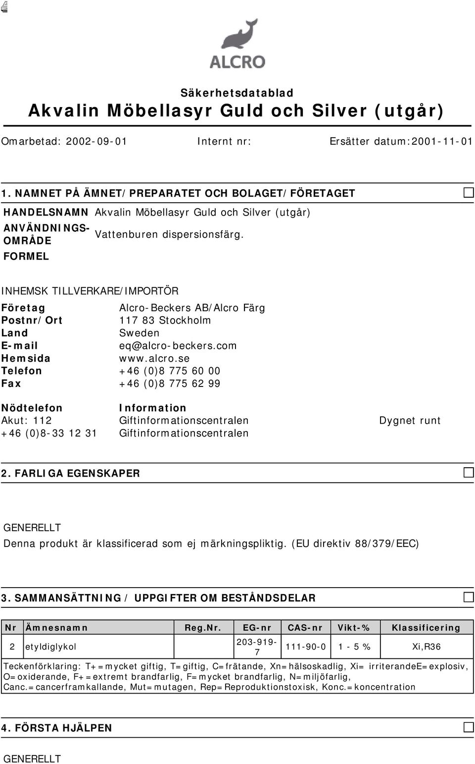 INHEMSK TILLVERKARE/IMPORTÖR Företag Alcro-Beckers AB/Alcro Färg Postnr/Ort 117 83 Stockholm Land Sweden E-mail eq@alcro-