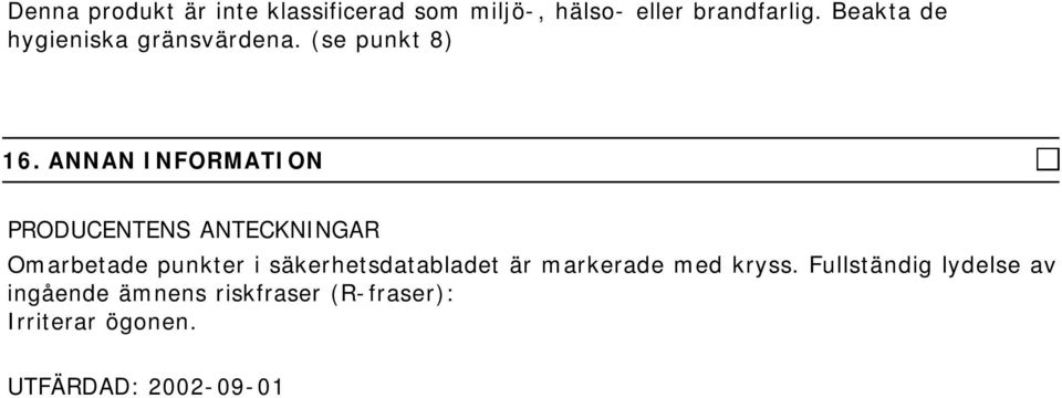 ANNAN PRODUCENTENS ANTECKNINGAR Omarbetade punkter i säkerhetsdatabladet är