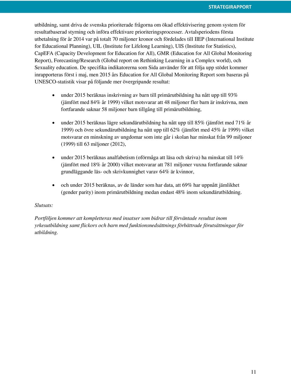 (Institute for Statistics), CapEFA (Capacity Development for Education for All), GMR (Education for All Global Monitoring Report), Forecasting/Research (Global report on Rethinking Learning in a