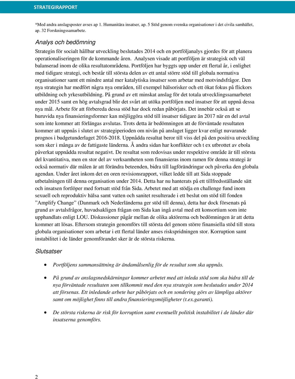 Analysen visade att portföljen är strategisk och väl balanserad inom de olika resultatområdena.