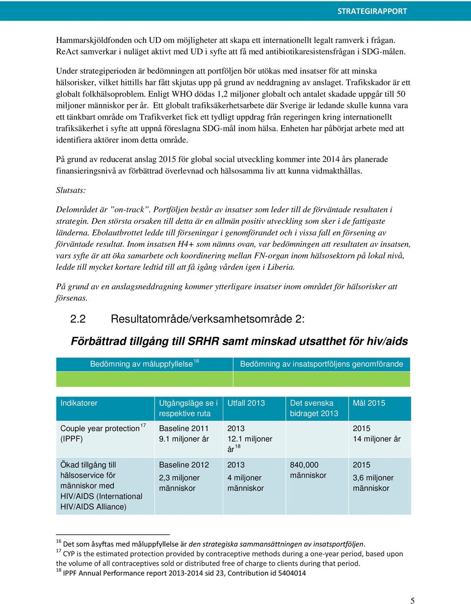 Trafikskador är ett globalt folkhälsoproblem. Enligt WHO dödas 1,2 miljoner globalt och antalet skadade uppgår till 50 miljoner människor per år.