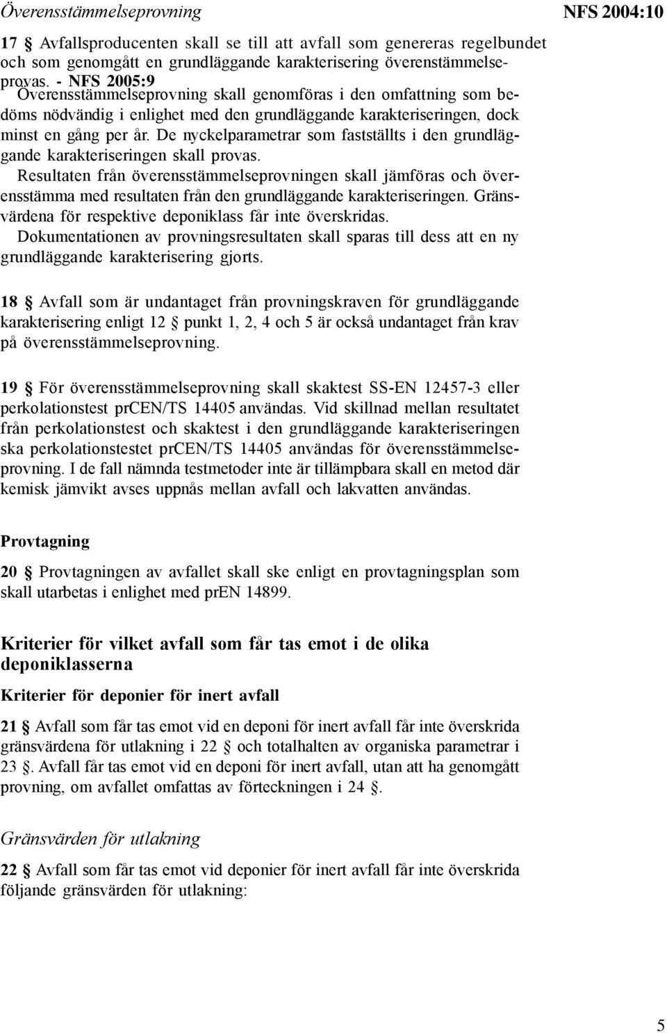 De nyckelparametrar som fastställts i den grundläggande karakteriseringen skall provas.