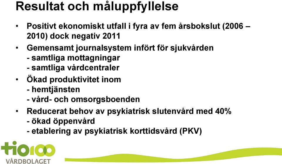 samtliga vårdcentraler Ökad produktivitet inom - hemtjänsten - vård- och omsorgsboenden