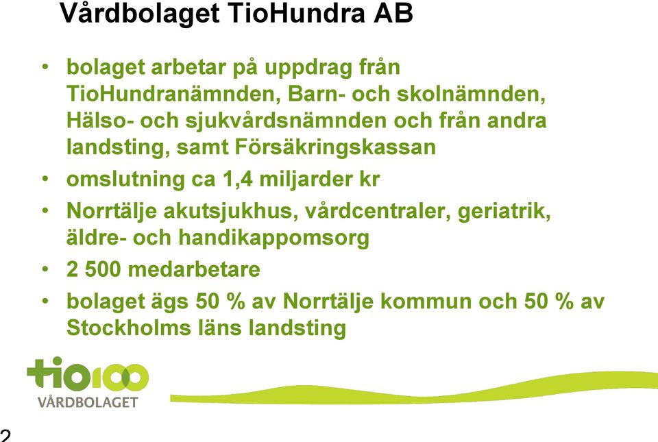 omslutning ca 1,4 miljarder kr Norrtälje akutsjukhus, vårdcentraler, geriatrik, äldre- och