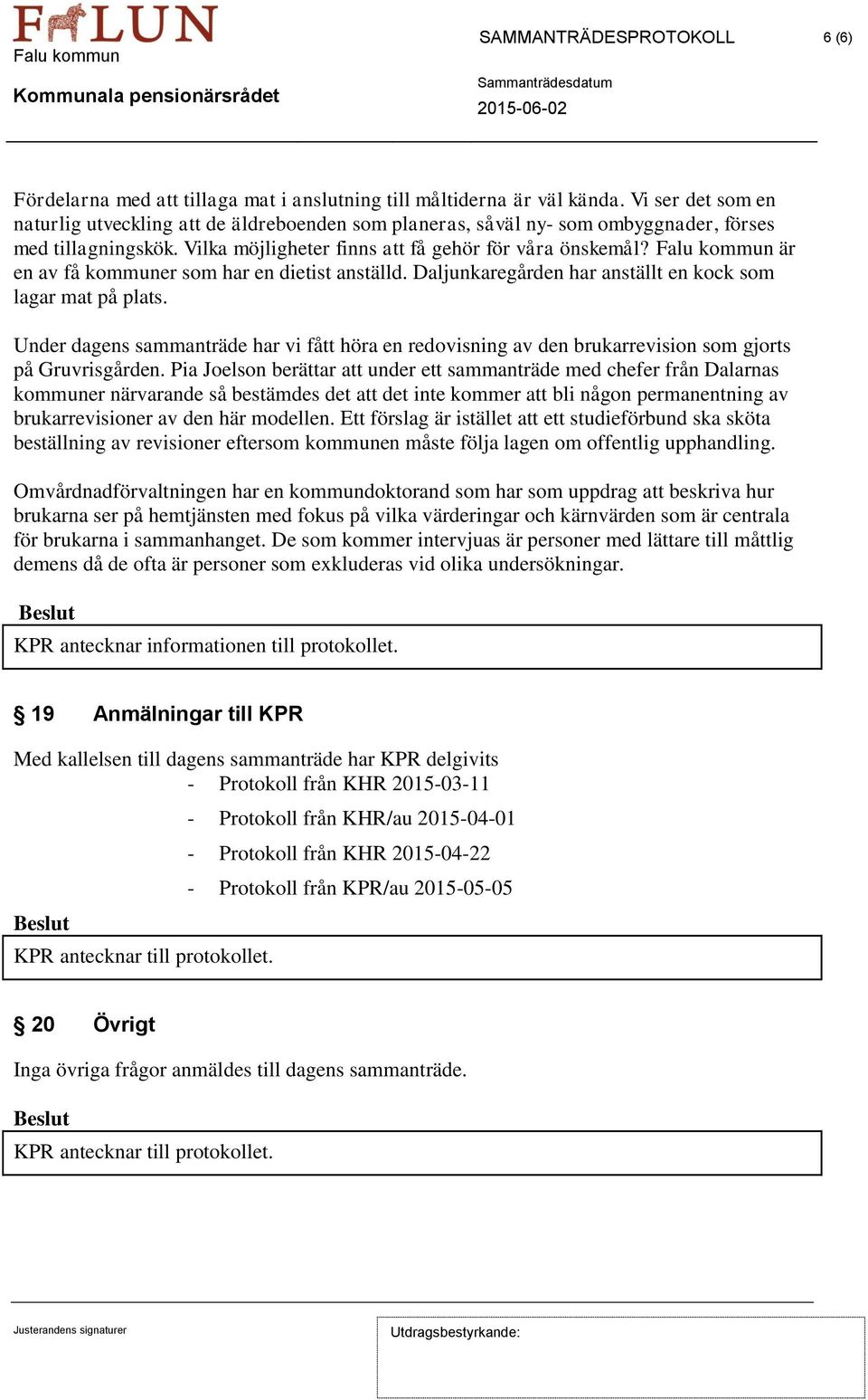 Falu kommun är en av få kommuner som har en dietist anställd. Daljunkaregården har anställt en kock som lagar mat på plats.