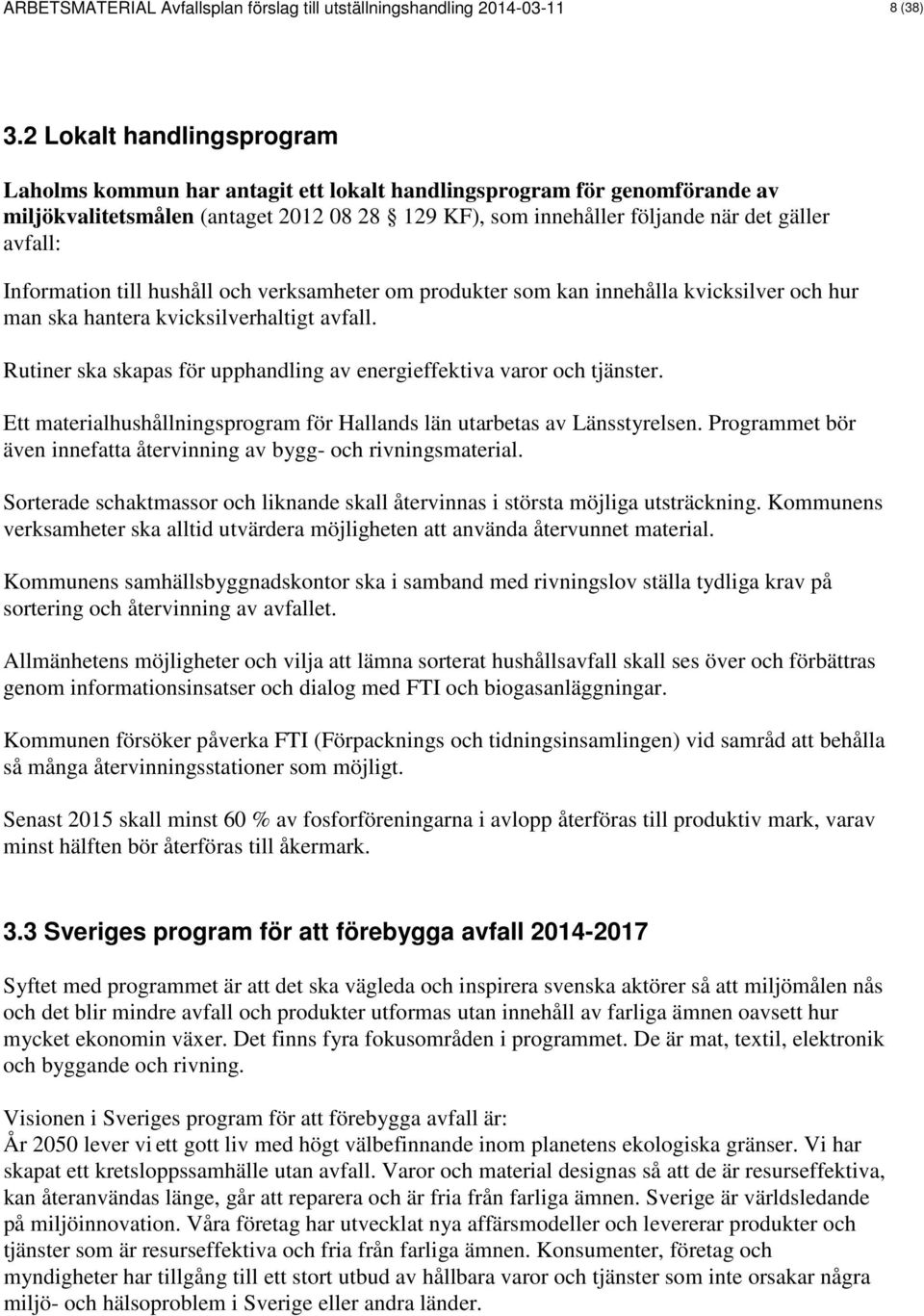 Information till hushåll och verksamheter om produkter som kan innehålla kvicksilver och hur man ska hantera kvicksilverhaltigt avfall.
