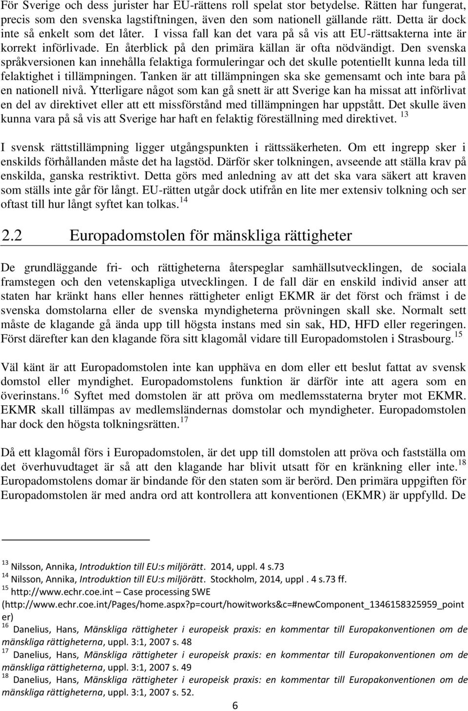 Den svenska språkversionen kan innehålla felaktiga formuleringar och det skulle potentiellt kunna leda till felaktighet i tillämpningen.