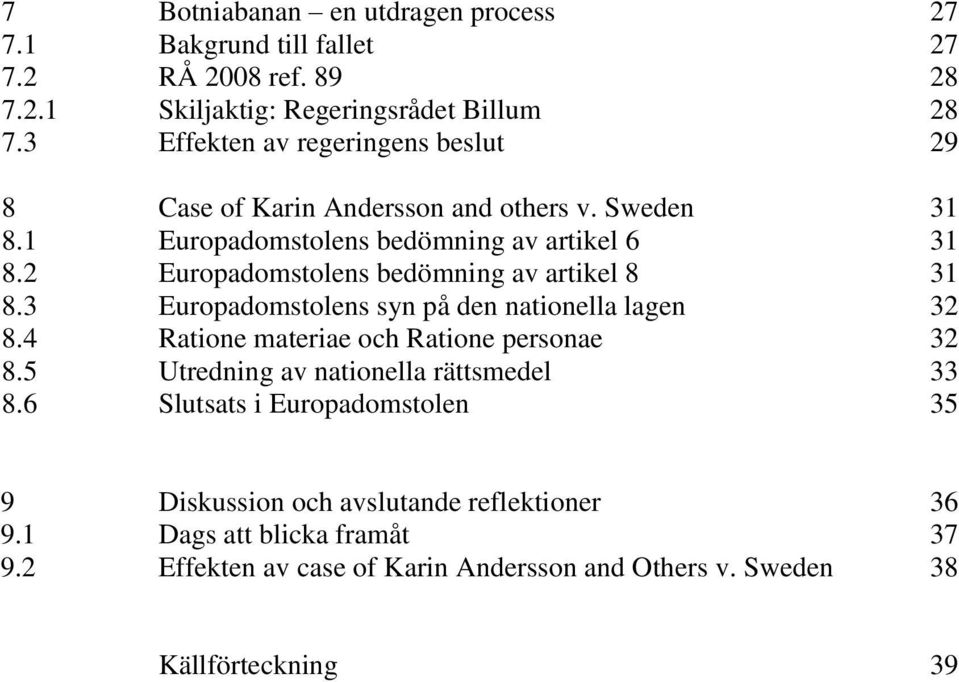 2 Europadomstolens bedömning av artikel 8 31 8.3 Europadomstolens syn på den nationella lagen 32 8.4 Ratione materiae och Ratione personae 32 8.