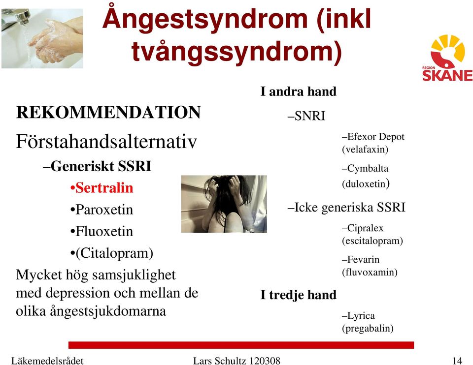 ångestsjukdomarna I andra hand SNRI Efexor Depot (velafaxin) Cymbalta (duloxetin) Icke generiska SSRI